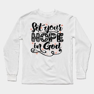 Set your hope in God. Long Sleeve T-Shirt